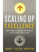 Scaling Up Excellence: Getting to More without Settling for Less