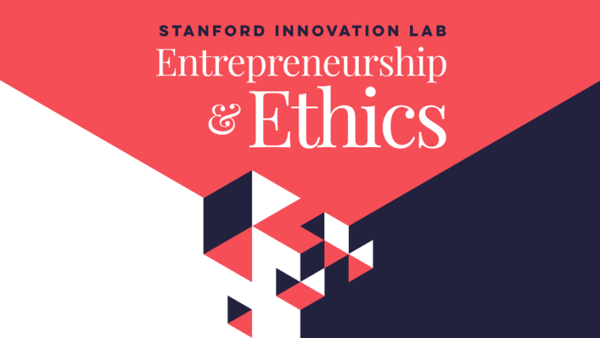 Entrepreneurship and Ethics | Stanford Innovation Lab