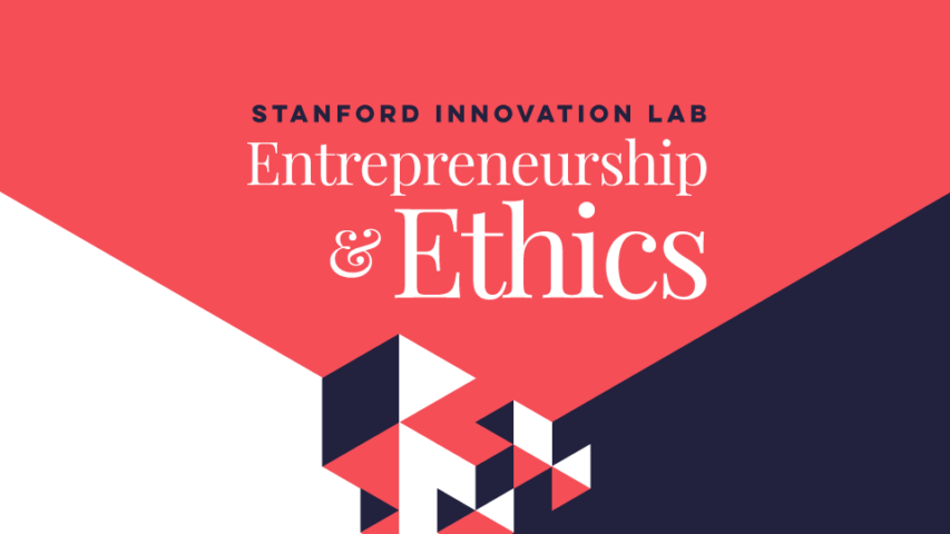 Entrepreneurship and Ethics | Stanford Innovation Lab